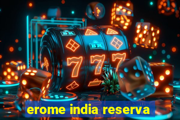 erome india reserva